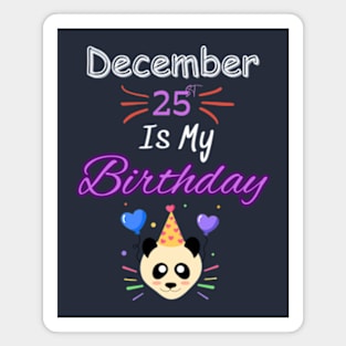 december 25 st is my birthday Magnet